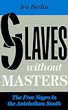 Slaves Without Masters: The Free Negro in the Antebellum South