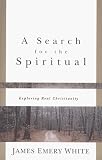 Search for the Spiritual, A: Exploring Real Christianity