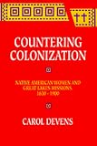 Countering Colonization: Native American Women and Great Lakes Missions, 1630-1900