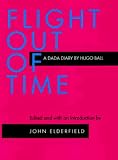 Flight Out of Time: A Dada Diary (Documents of Twentieth Century Art)