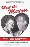 Meet the Mertzes: The Life Stories of I Love Lucys Other Couple