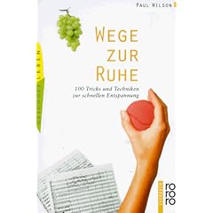 Wege zur Ruhe: 100 Tricks und Techniken zur schnellen Entspannung