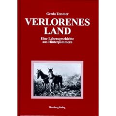 Verlorenes Land. Eine Lebensgeschichte aus Hinterpommern