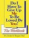 Do I Have to Give Up Me to Be Loved by You? (Workbook, First Edition)