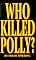 Who Killed Polly?: The True Story Behind the Abduction and Murder of Polly Klaas (Who Killed Polly?)