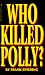 Who Killed Polly?: The True Story Behind the Abduction and Murder of Polly Klaas (Who Killed Polly?)