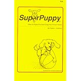 SuperPuppy:How to Raise the Best Dog You'll Ever Have!