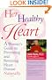 Her Healthy Heart: A Woman's Guide to Preventing and Reversing Heart Disease Naturally