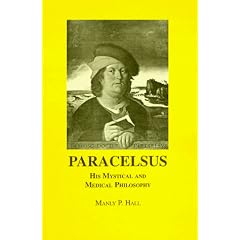 Paracelsus, His Mystical and Medical Philosophy