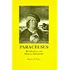 Paracelsus, His Mystical and Medical Philosophy