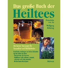 Das gro�e Buch der Heiltees. Die besten Teerezepte f�r Gesundheit und Wohlbefinden