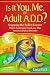 Is It You, Me, or Adult A.D.D.? Stopping the Roller Coaster When Someone You Love Has Attention Deficit Disorder