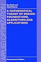 A Mathematical Theory of Design: Foundations, Algorithms and Applications (Applied Optimization)
