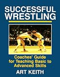 Successful Wrestling: Coaches Guide for Teaching Basic to Advanced Skills