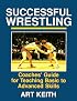 Successful Wrestling: Coaches' Guide for Teaching Basic to Advanced Skills