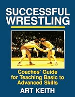 Successful Wrestling: Coaches' Guide for Teaching Basic to Advanced Skills