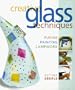 Creative Glass Techniques: Fusing, Painting, Lampwork