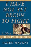 Review Atlantic Monthly Press  / I Have Not Yet Begun to Fight: A Life of John Paul Jones