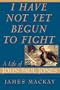 I Have Not Yet Begun to Fight: A Life of John Paul Jones