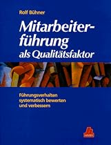 Mitarbeiterführung als Qualitätsfaktor: Führungsverhalten systematisch bewerten und verbessern