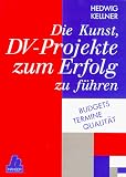 Die Kunst,  DV-Projekte zum Erfolg zu f�hren: Budgets - Termine - Qualit�t