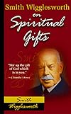 Smith Wigglesworth on Spiritual Gifts