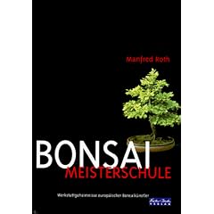 Bonsai Meisterschule. Werkstattgeheimnisse europ�ischer Bonsaik�nstler