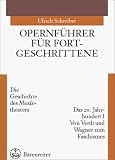 Opernf�hrer f�r Fortgeschrittene: Opernf�hrer f�r Fortgeschrittene, Das 20. Jahrhundert: Die Geschichte des Musiktheaters. Das 20. Jahrhundert I: Von Verdi und Wagner bis zum Faschismus: Bd 3.I - Ulrich Schreiber