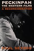 Peckinpah: THE WESTERN FILMS--A RECONSIDERATION (Illini books)