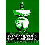 the goddesses and gods of old europe myths and cult images new and updated edition
