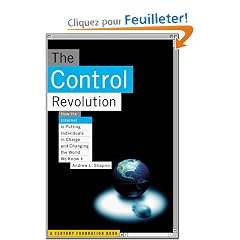 Control Revolution: How the Internet Is Putting Individuals in Charge and Changing the World We Know