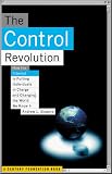 Control Revolution: How the Internet Is Putting Individuals in Charge and Changing the World We Know