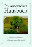 Pommersches Hausbuch: Pommern und die Neumark in Sagen und Geschichten, Erinnerungen und Berichten, Briefen und Gedichten - 