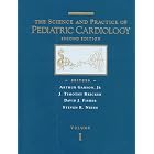 The Science and Practice of Pediatric Cardiology (2-Volume Set) by Arthur Garson, J. Timothy, M.D. Bricker, David J. Fisher, and Steven R., M.D. Neish