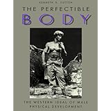 the perfectible body the western ideal of male physical development