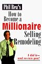 How to Become a Millionaire Selling Remodeling: I Did It--And So Can You