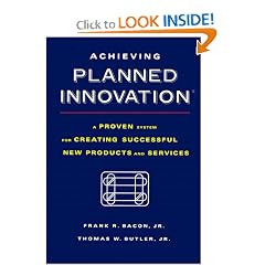 Achieving Planned Innovation: A Proven System for Creating Successful New Products and Services