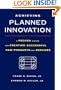 Achieving Planned Innovation: A Proven System for Creating Successful New Products and Services