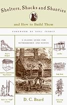 Shelters, Shacks & Shanties: And How to Build Them