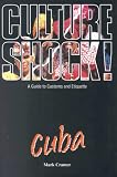Culture Shock! Cuba: A Guide to Customs and Etiquette (Culture Shock!)