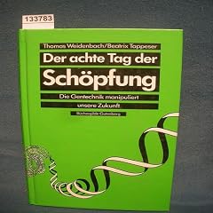 Der achte Tag der Sch�pfung : die Gentechnik manipuliert unsere Zukunft.