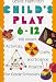 Child's Play (6-12): 160 Instant Activities, Crafts, and Science Projects for Grade Schoolers