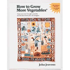 How to Grow More Vegetables: Than You Ever Thought Possible on Less Land Than You Can Imagine