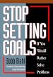 Stop Setting Goals If You Would Rather Solve Problems