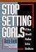 Books : Stop Setting Goals If You Would Rather Solve Problems