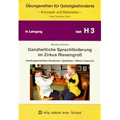 �bungsreihen f�r Geistigbehinderte, H.3: Ganzheitliche Sprachf�rderung im Zirkus Riesengro�. Handlungsorientierte Situationen / Spielideen / Offener Unterricht