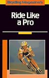 Bicycling Magazine's Ride Like a Pro