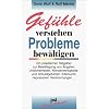 Gef�hle verstehen, Probleme bew�ltigen: Ein praktischer Ratgeber zur Bew�ltigung von �ngsten, Unsicherheiten, Minderwertigkeits- und Schuldgef�hlen, Eifersucht, depressiven Verstimmungen.