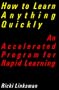 How to Learn Anything Quickly: An Accelerated Program for Rapid Learning