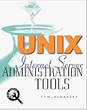 Unix Internet Server Administration Tool: Administration Tool (Unix Tools)